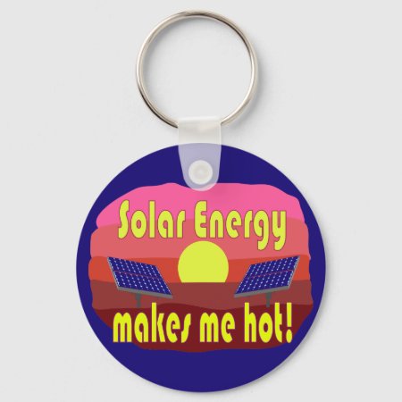 Solar Energy Makes Me Hot Keychain