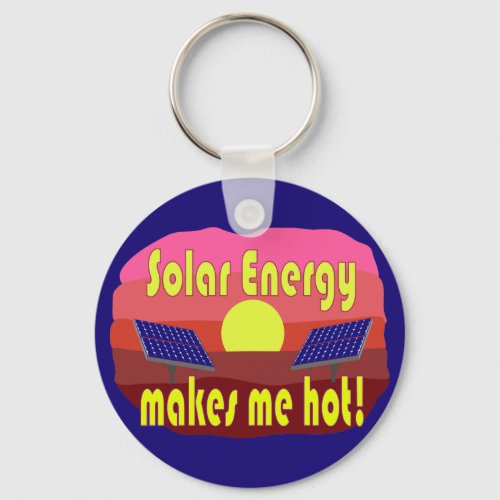 Solar Energy Makes Me Hot Keychain