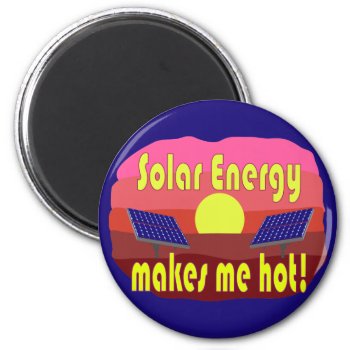 Solar Energy Makes Me Hot Magnet by abitaskew at Zazzle