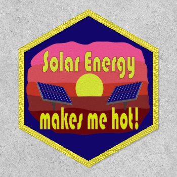 Solar Energy Makes Me Hot Patch by abitaskew at Zazzle