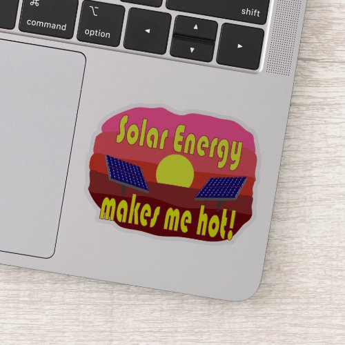 Solar Energy Makes Me Hot Sticker