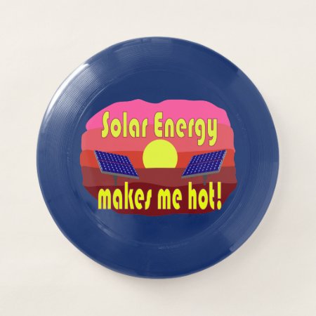 Solar Energy Makes Me Hot Wham-o Frisbee