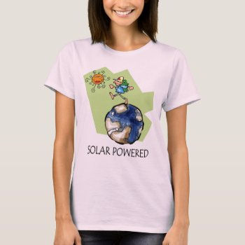 Solar Powered T-shirt by holiday_tshirts at Zazzle