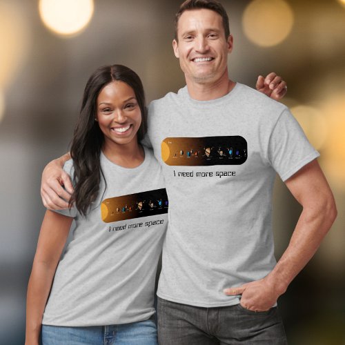Solar System I need more space T-Shirt