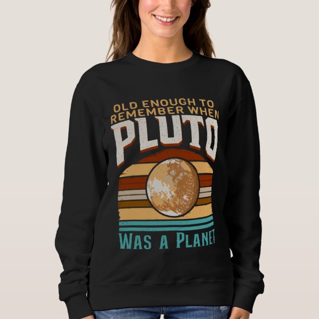 Solar System old enough Pluto Space and Planets Sc Sweatshirt (Front)