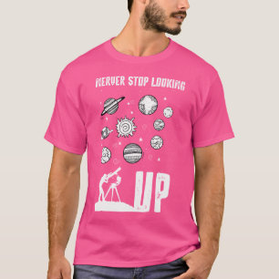 Solar System Planets Never Stop Looking Up Astrono T-Shirt