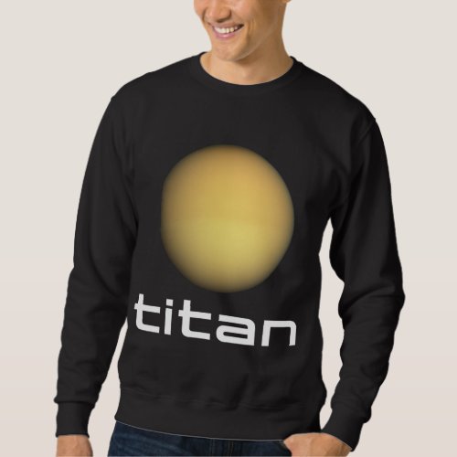 Solar System Saturn Moon Titan Space Astronomy Sweatshirt