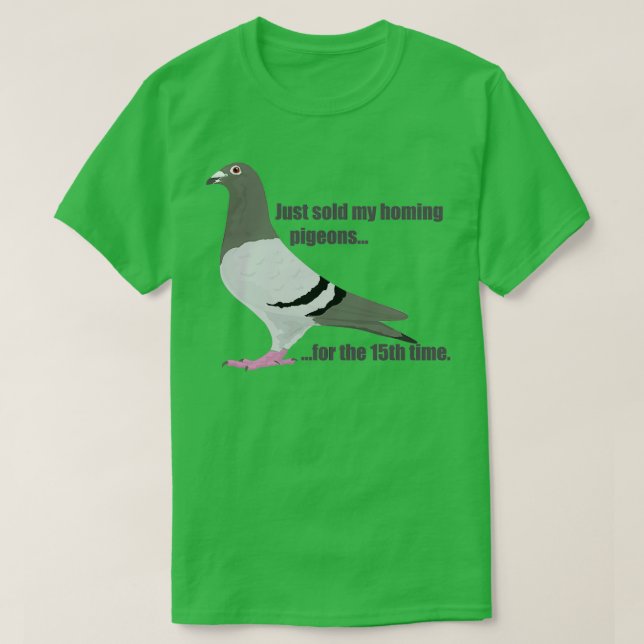 Sold my homing pigeons 1 T-Shirt (Design Front)