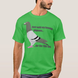Sold my homing pigeons 1 T-Shirt