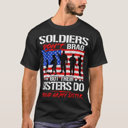 Soldiers Dont Brag Their Sisters Do Proud Army Si T_Shirt