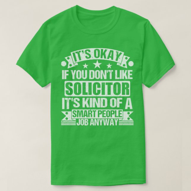 Solicitor lover Its Okay If You Dont Like Solicito T-Shirt (Design Front)