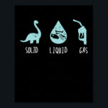 Solid Liquid Gas Science Dinosaur School Poster<br><div class="desc">You are scientist,  pupil or student,  this dino outfit is for chemistry or physics teachers and science. For school start. Gift for christmas</div>