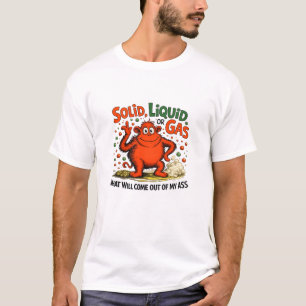 Solid Liquid Or Gas - Funny Physics Science Humor T-Shirt
