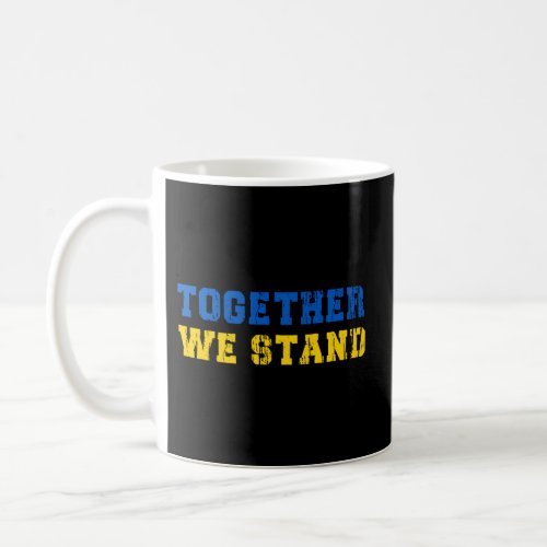 Solidarity With Ukraine Together We Stand Ukrainia Coffee Mug