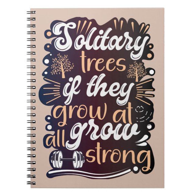 Solitary trees, if they grow at all, grow strong notebook (Front)