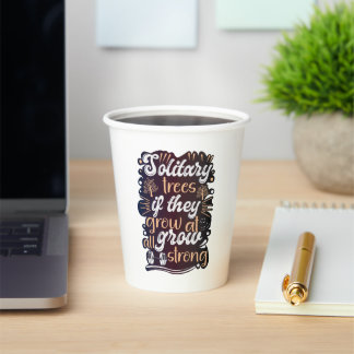 Solitary trees, if they grow at all, grow strong paper cups