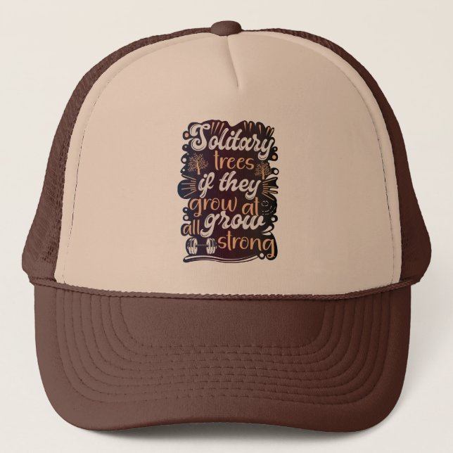 Solitary trees, if they grow at all, grow strong trucker hat (Front)