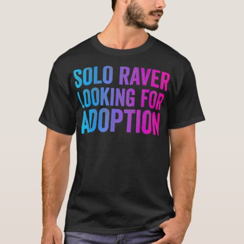 Solo Raver  Funny EDM Dance Music Festival Rave be T_Shirt