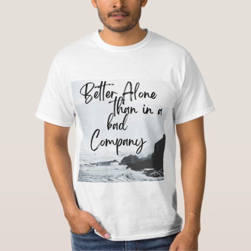 Solo Strength Better Alone Than in a Bad Company T_Shirt