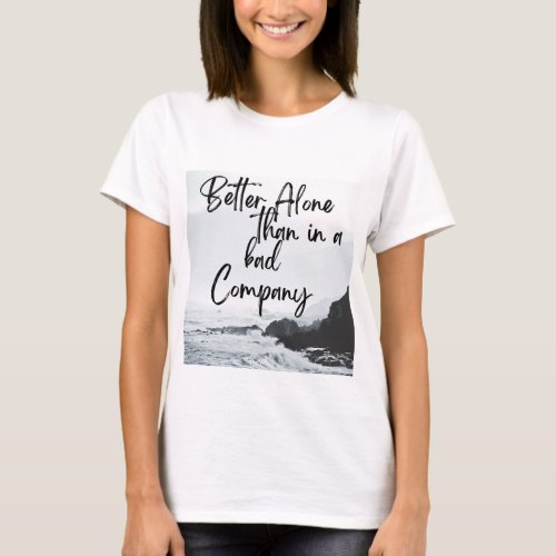 Solo Strength Better Alone Than in Bad Company T_Shirt