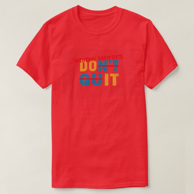 Solution Architects never quit T-Shirt (Design Front)