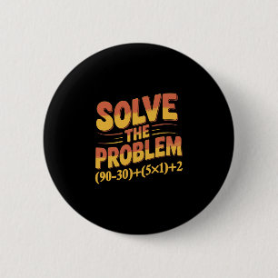 Solve The Problem 67 Math Teacher Mathematics 67th Button