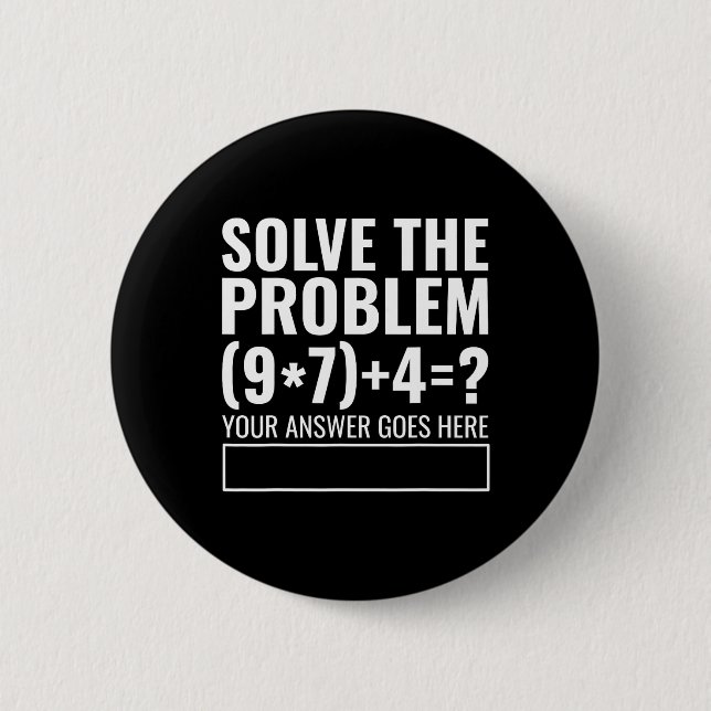 Solve The Problem 67 Six Seven Funny Math Teacher  Button (Front)