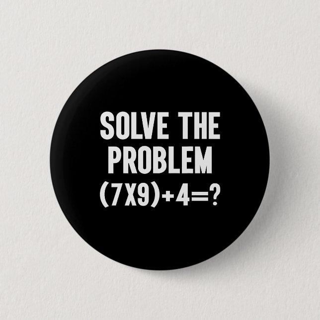 Solve The Problem 67 Six Seven Funny Math Teacher  Button (Front)