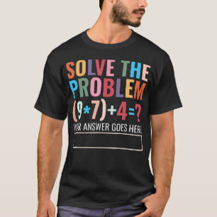 Solve The Problem 67 Six Seven Funny Math Teacher T-Shirt