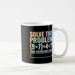 Solve The Problem 67 Six Seven Math Teacher School Coffee Mug