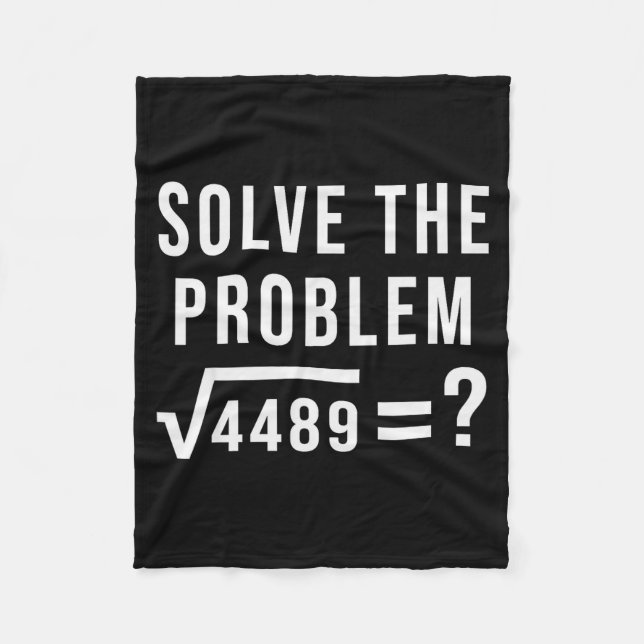 Solve The Problem 67 Six Seven Square Root 4489 Sl Fleece Blanket (Front)