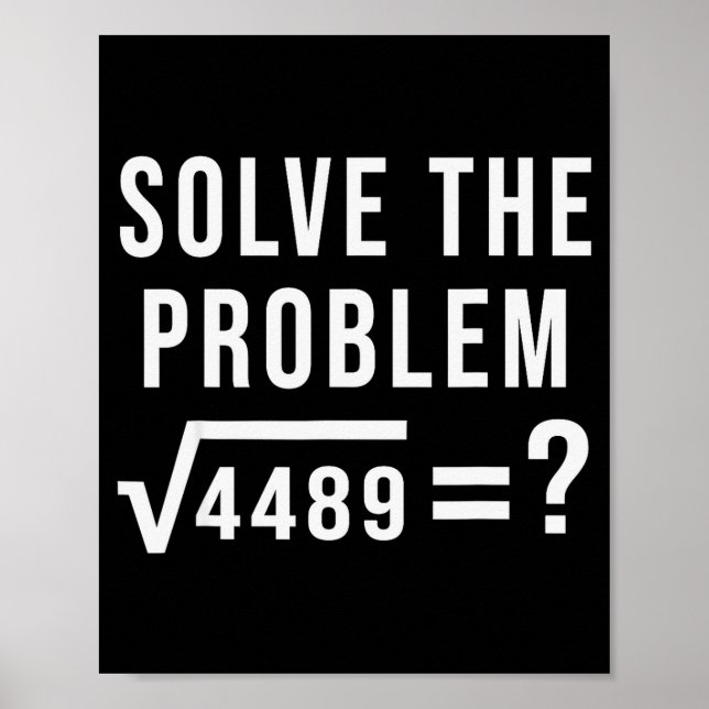 Solve The Problem 67 Six Seven Square Root 4489 Sl Poster (Front)