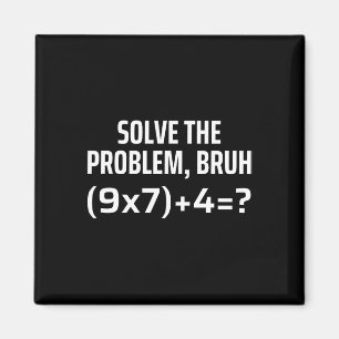 Solve The Problem Bruh 67 Six Seven Funny Math Tea Magnet