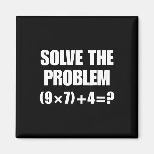 Solve The Problem – Funny Math Equation (9×7)+4=67 Magnet