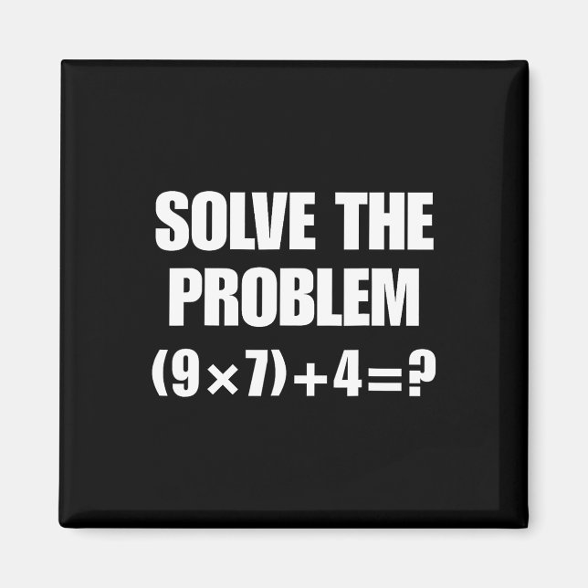 Solve The Problem – Funny Math Equation (9×7)+4=67 Magnet (Front)