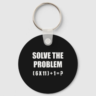 Solve The Problem Math Teacher Joke 67 Funny Six S Keychain