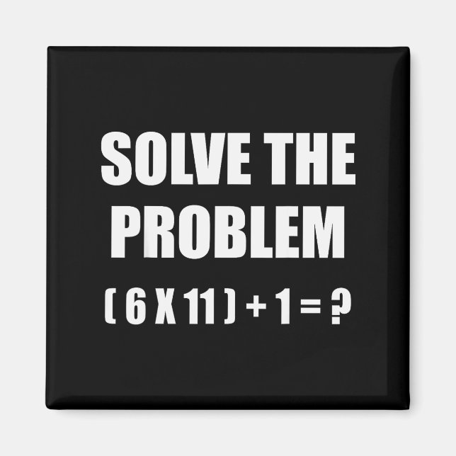 Solve The Problem Math Teacher Joke 67 Funny Six S Magnet (Front)