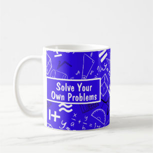 solve your own problems mathematics funny blue coffee mug