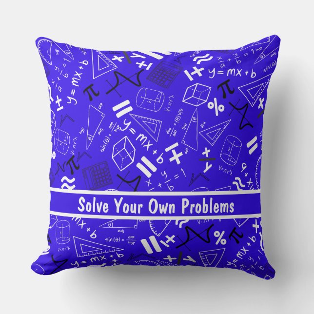 solve your own problems mathematics funny blue throw pillow (Front)