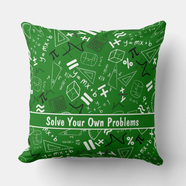 solve your own problems mathematics funny green throw pillow (Front)