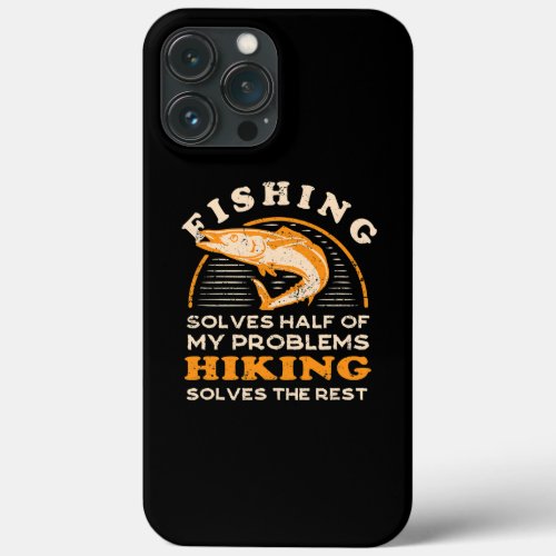 Solves Half Of My Problems Fishing Hiking Fish iPhone 13 Pro Max Case