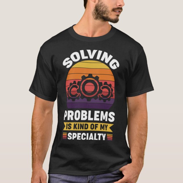 Solving problems is kind of my specialty T-Shirt (Front)