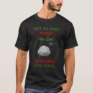 Some Are Looking For Cool Rocks - Geologist Funny T-Shirt