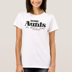 Some Aunts Handsome Nephews Cool Text T-Shirt