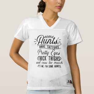 Some Aunts Have Tattoos Pretty Eyes Thick Thighs Women's Football Jersey