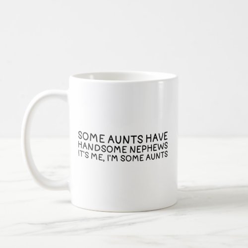 Some Aunts Nephew Funny Quote Black Text Coffee Mug