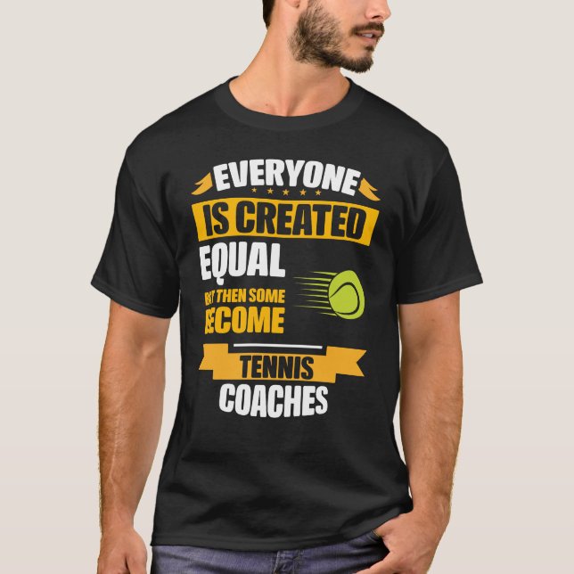 Some Become Tennis Coaches Funny T-Shirt (Front)