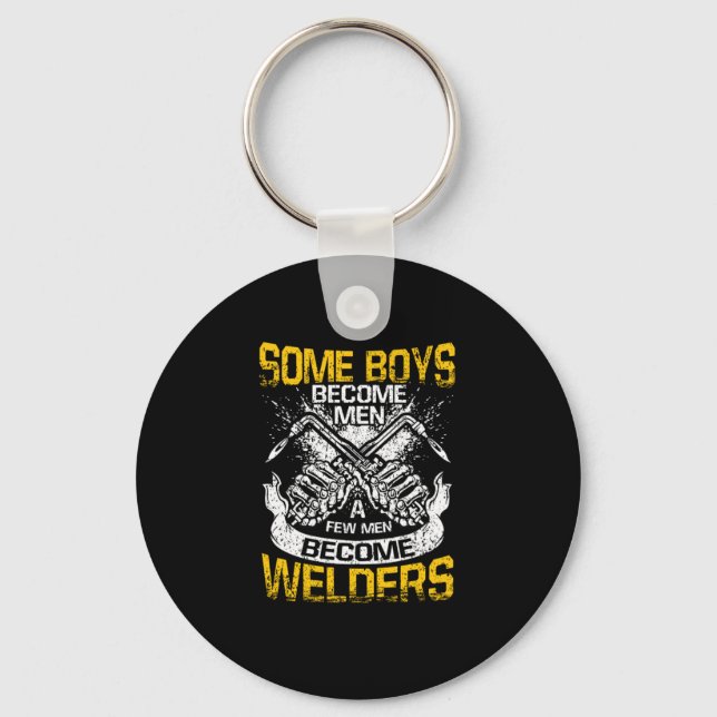 Some Boys Become Men A Few Men Become Welders Keychain (Front)