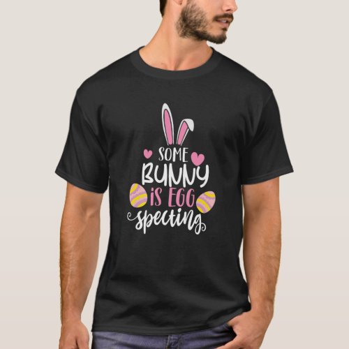 Some Bunny Is Eggspecting Bunny Mama To Be Eggspe T_Shirt