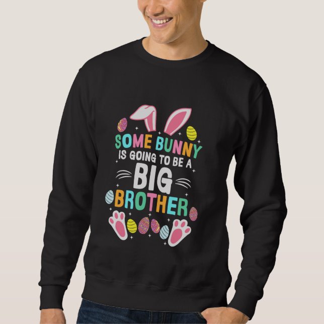 Some Bunny Is Going To Be A Big Brother Easter Day Sweatshirt (Front)